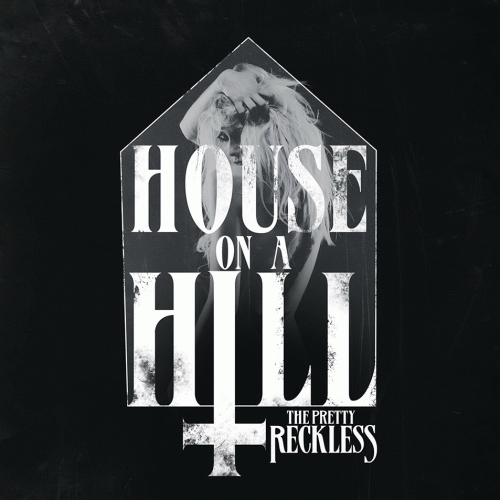 The Pretty Reckless : House On A Hill